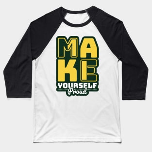 Make Yourself Proud Baseball T-Shirt